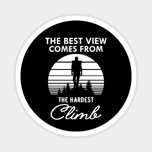 Climber - The best view view comes from the hardest climb Magnet